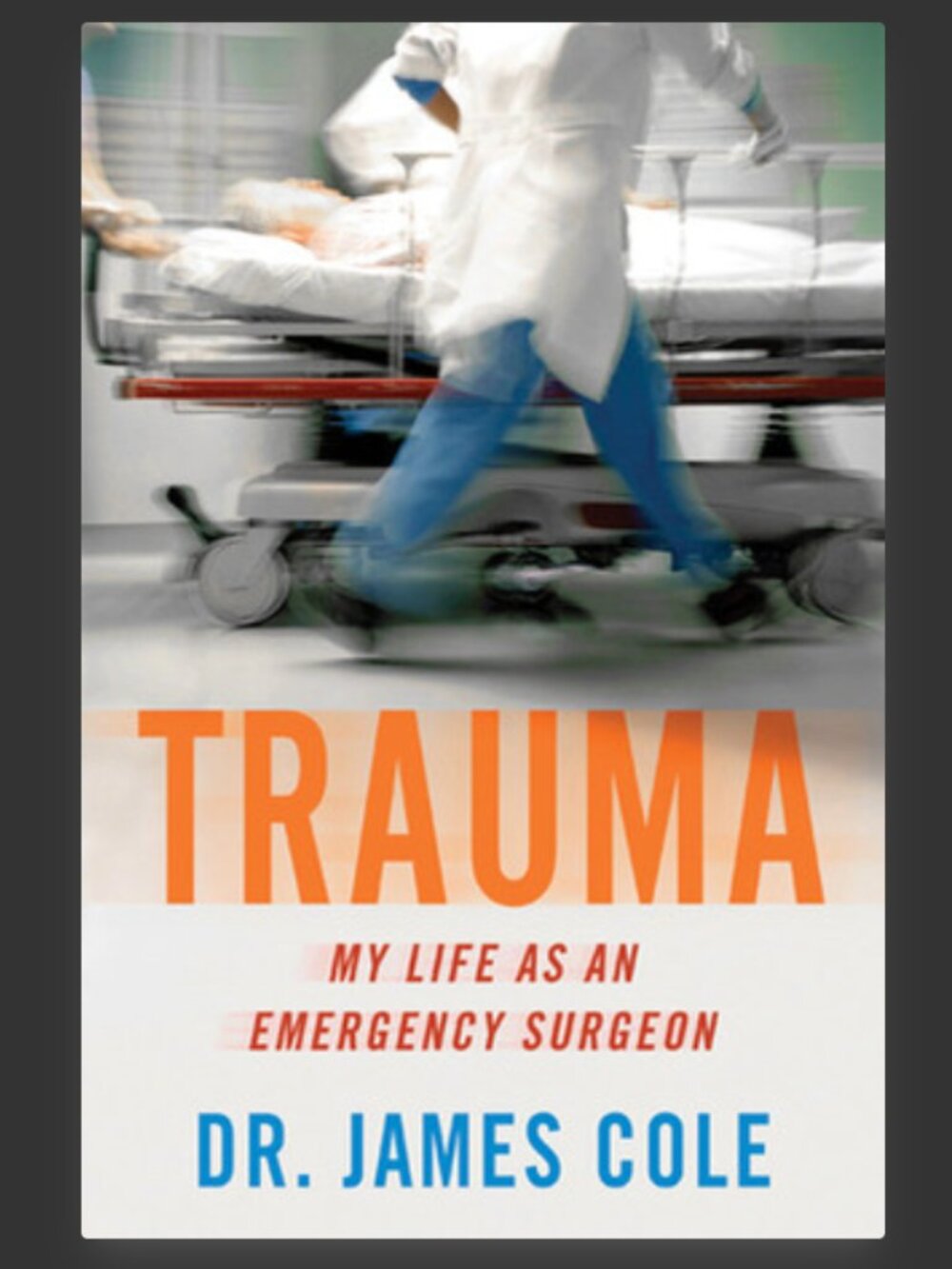 2/$10 Trauma: My Life as an Emergency Surgeon by James Cole